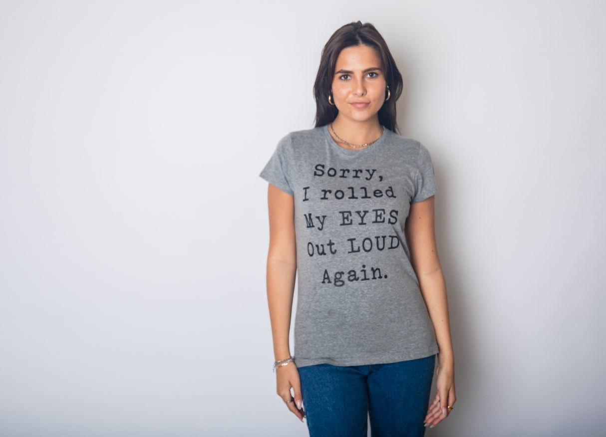 Womens Sorry Rolled My Eyes Out Loud Funny Sassy Sayings Cute Graphic T shirt