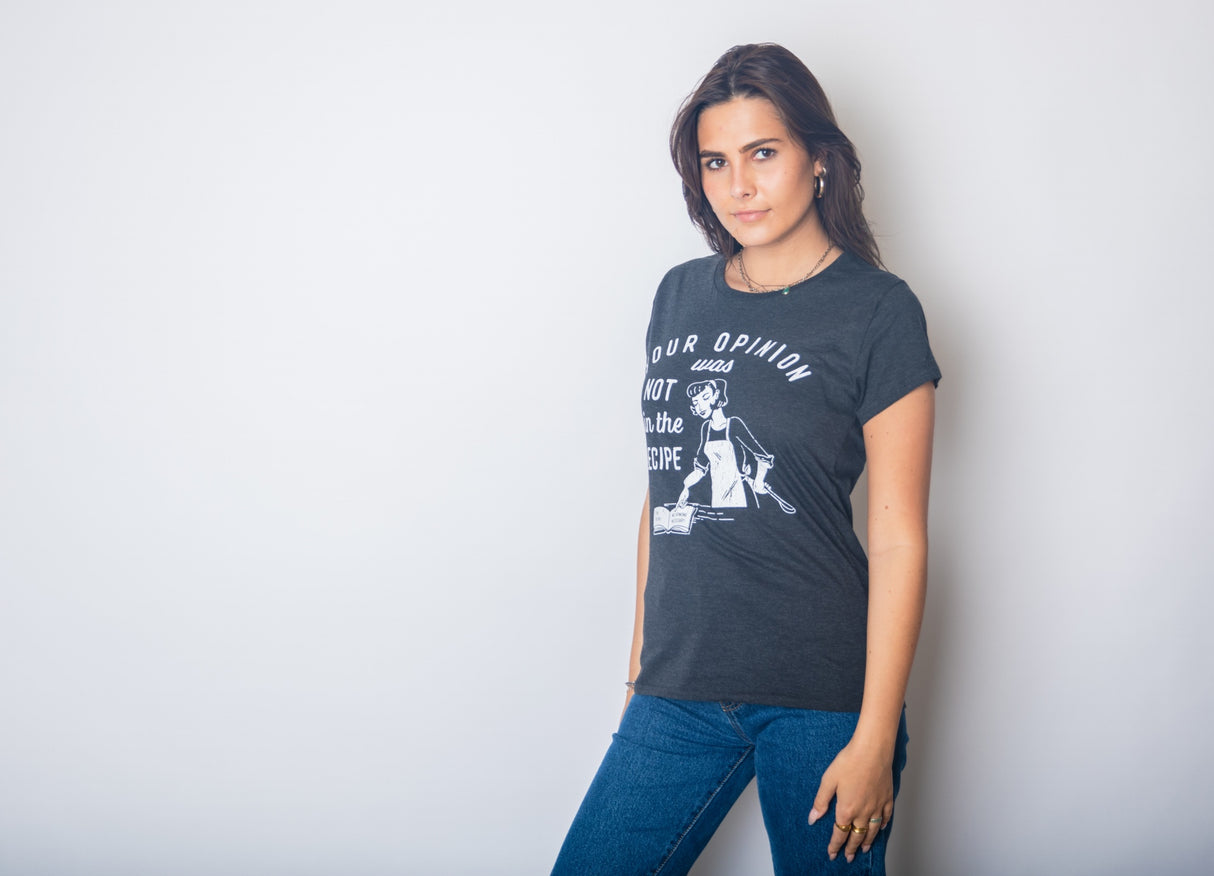 Womens Your Opinion Was Not In The Recipe T shirt Funny Cooking Baking Graphic Tee
