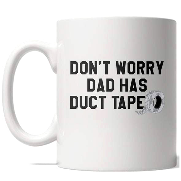 Don't Worry Dad Has Duct Tape Mug Funny Fathers Day Coffee Cup - 11oz