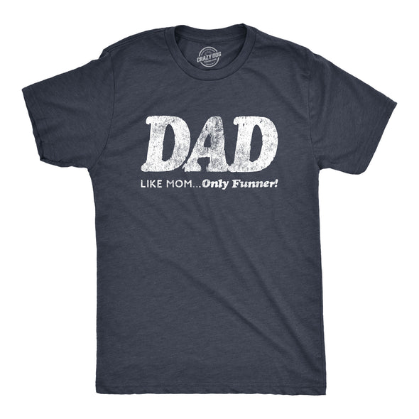Dad, Like Mom Only Funnier Men's Tshirt