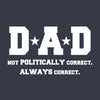 Dad Not Poltically Correct Always Correct Men's Tshirt