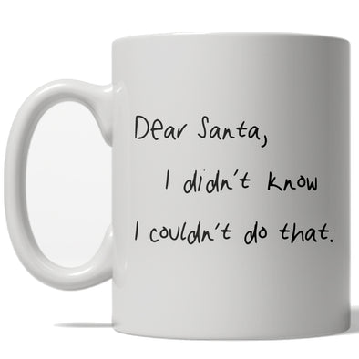 Dear Santa I Didn't Know I Couldn't Do That Mug Funny Christmas Coffee Cup - 11oz