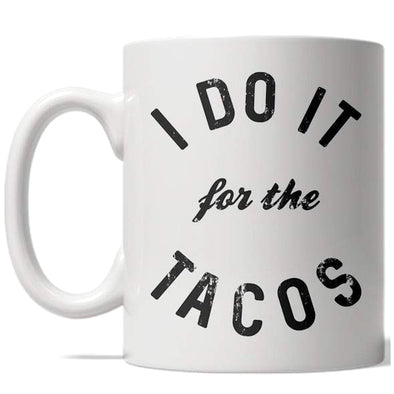 I Do It For The Tacos Mug Funny Fitness Cinco De Mayo Coffee Cup - 11oz