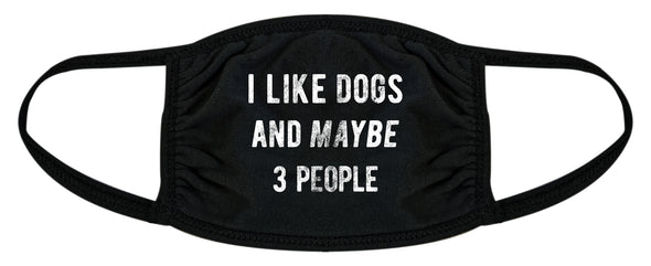 I Like Dogs And Maybe 3 People Face Mask Funny Pet Puppy Animal Lover Nose And Mouth Covering