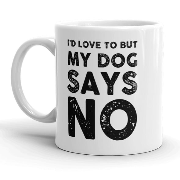 Id Love To But My Dog Says No Mug Funny Pet Puppy Coffee Cup - 11oz