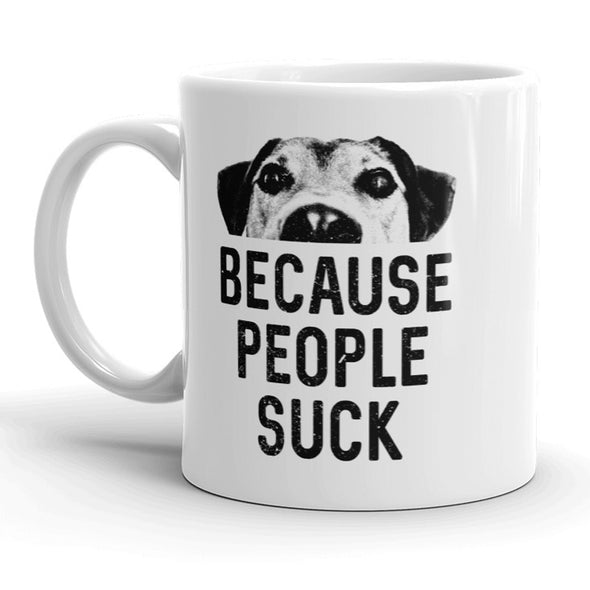 Dogs Because People Suck Mug Funny Pet Puppy Coffee Cup - 11oz
