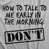 Womens How To Talk To Me Early In The Morning Don't Tshirt Funny Coffee AM Graphic Novelty Tee