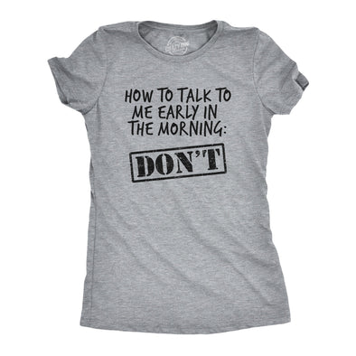 Womens How To Talk To Me Early In The Morning Don't Tshirt Funny Coffee AM Graphic Novelty Tee