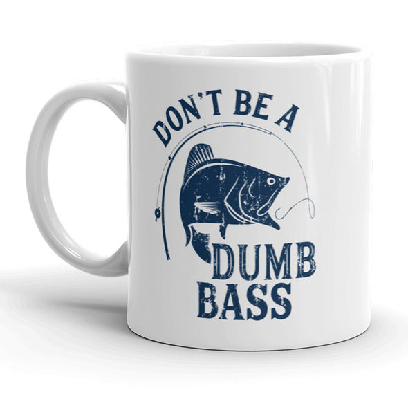 Don’t Be A Dumb Bass Mug Funny Fishing Coffee Cup - 11oz