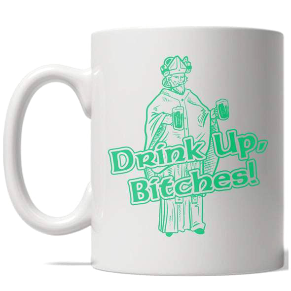 Drink Up Bitches Mug Funny St Patricks Day Beer Coffee Cup - 11oz