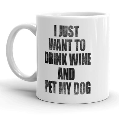 I Just Want To Drink Wine And Pet My Dog Mug Funny Puppy Coffee Cup - 11oz