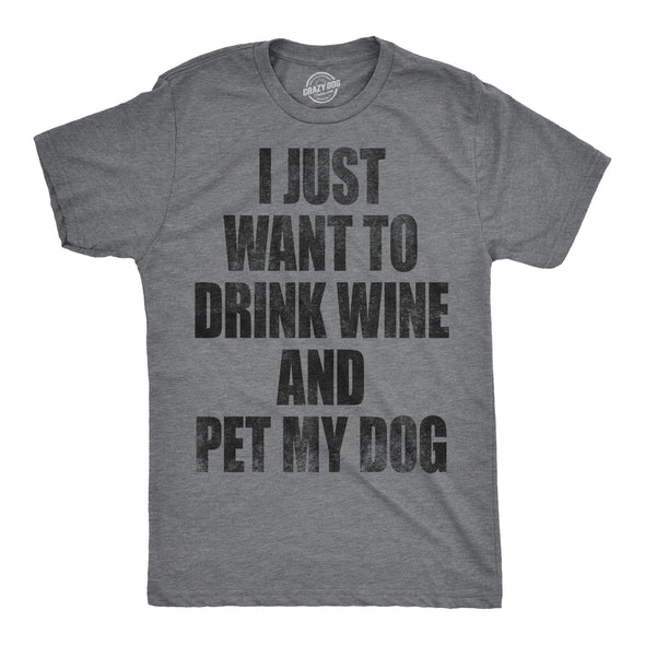 I Just Want To Drink Wine and Pet My Dog Men's Tshirt