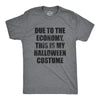 Mens Due To The Economy This Is My Halloween Costume Tshirt Funny Literal Party Novelty Graphic Tee