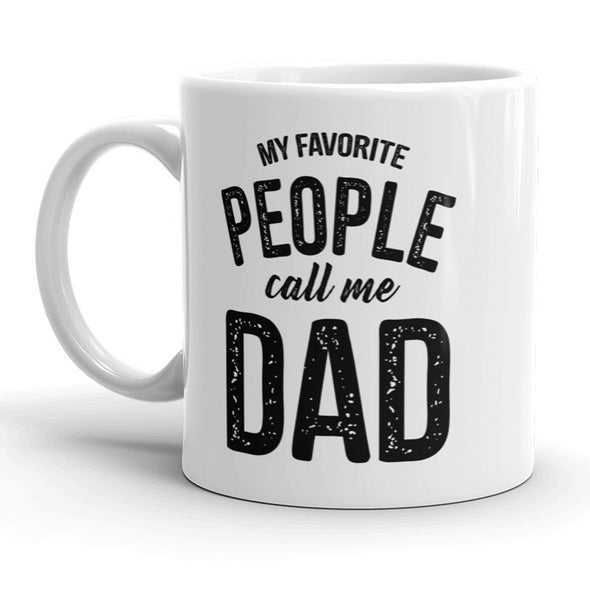 My Favorite People Call Me Dad Mug Fathers Day Coffee Cup - 11oz