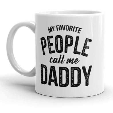 My Favorite People Call Me Daddy Mug Fathers Day Coffee Cup - 11oz