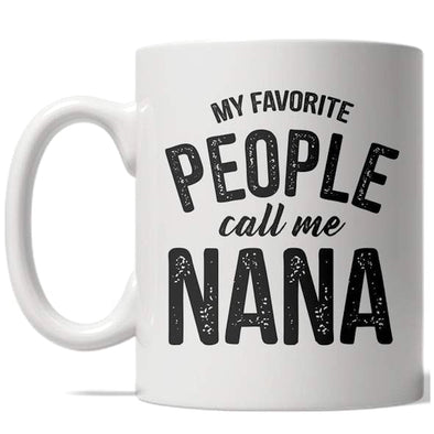 My Favorite People Call Me Nana Mug Grandparent Coffee Cup - 11oz