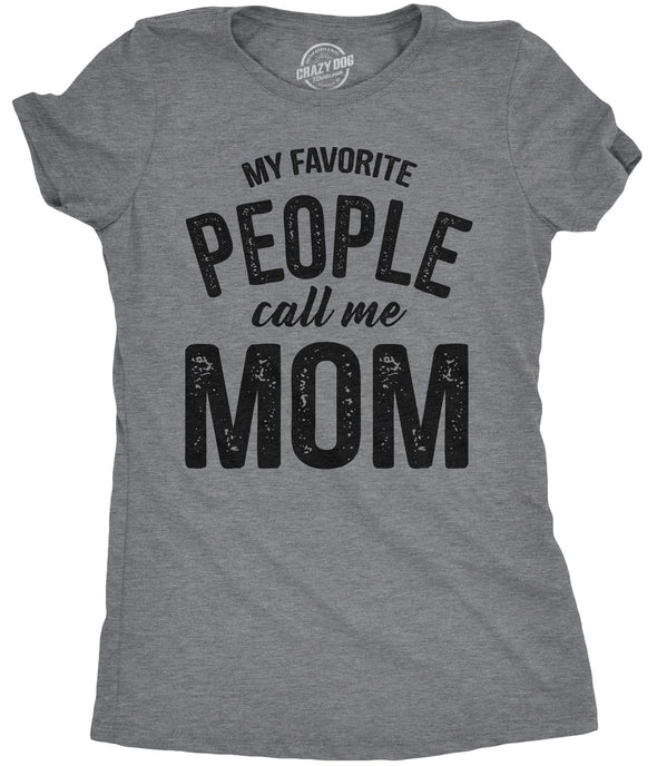 Womens My Favorite People Call Me Mom T shirt Funny Mothers Day Tee For Ladies