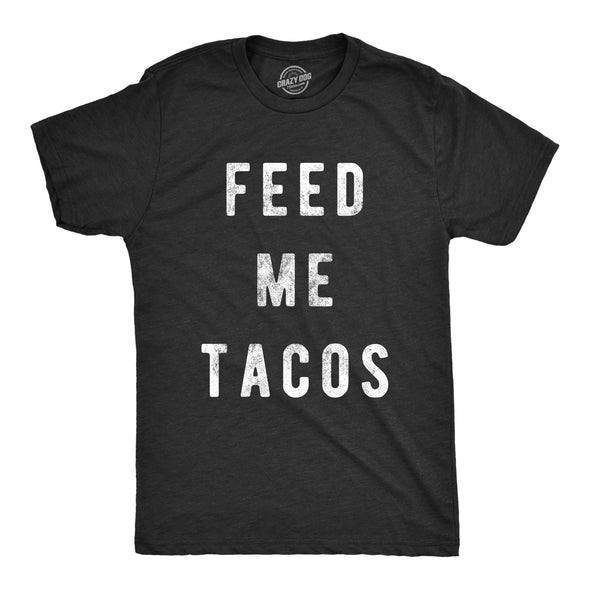 Feed Me Tacos Men's Tshirt