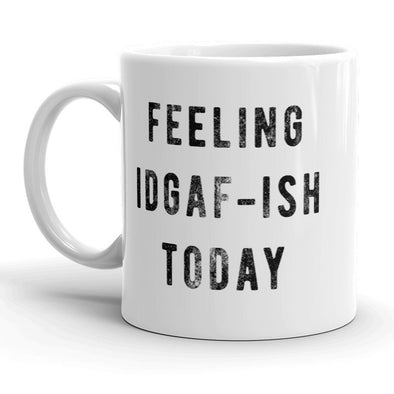 Feeling IDFAG-ISH Today Mug Funny Coffee Cup - 11oz