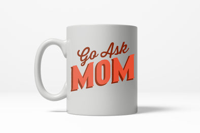 Go Ask Mom Funny Father's Day Family Coffee Ceramic Drinking Mug  - 11oz