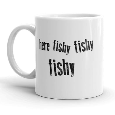 Here Fishy Fishy Fishy Mug Funny Fathers Day Fishing Coffee Cup - 11oz