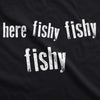 Here Fishy Fishy Fishy Men's Tshirt