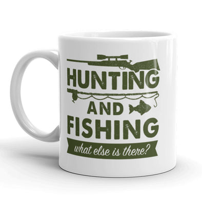 Hunting And Fishing What Else Is There Coffee Mug Funny Outdoors Ceramic Cup-11oz