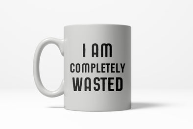 I Am Completely Wasted Funny Ceramic Coffee Drinking Mug 11oz Cup