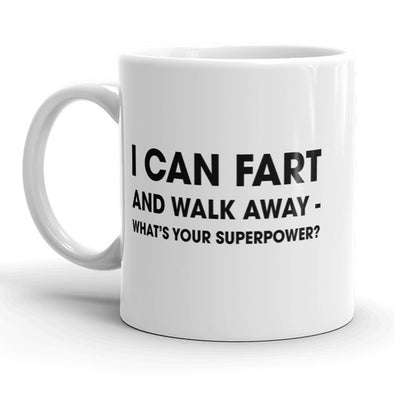 I Can Fart And Walk Away Whats Your Superpower Funny Coffee Mug - 11oz