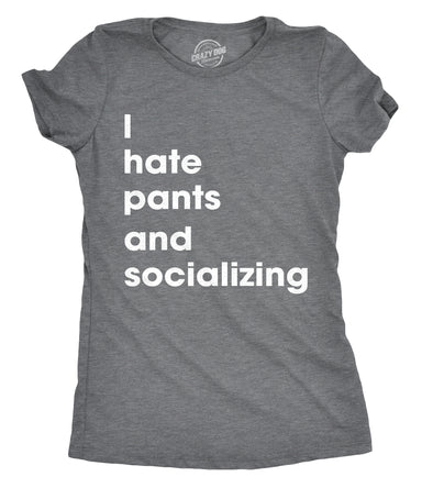 Womens I Hate Pants And Socializing Tshirt Funny Sarcastic Homebody Tee For Ladies