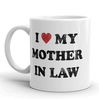 I Love My Mother In Law Coffee Mug Funny Sarcastic Ceramic Cup-11oz