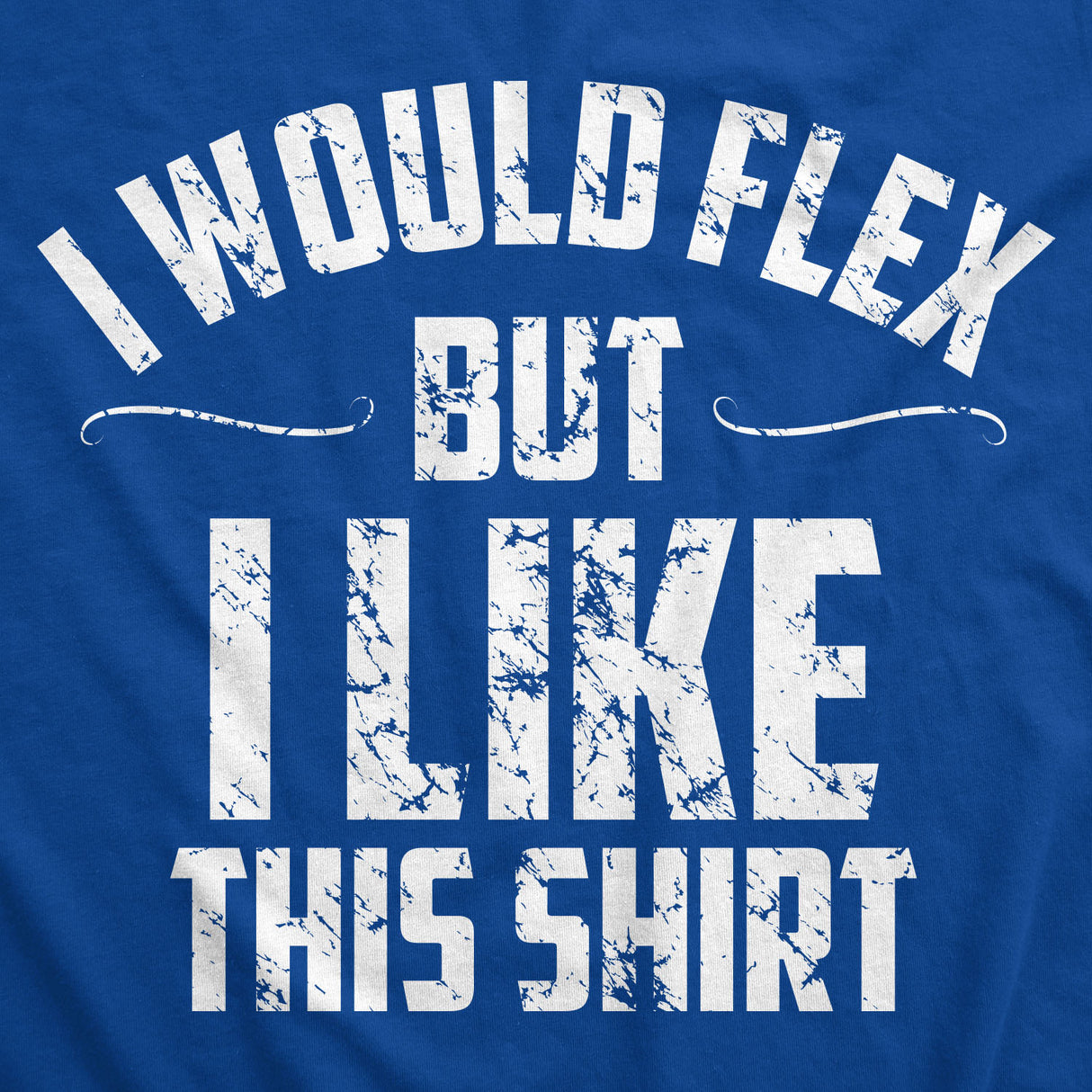 I Would Flex But I Like This Shirt Men's Tshirt
