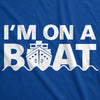 I'm On A Boat Men's Tshirt