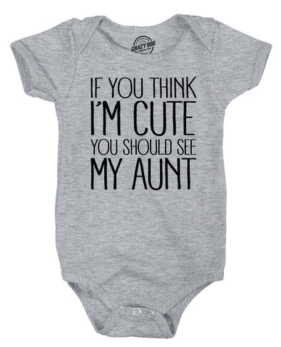 If You Think Im Cute You Should See My Aunt Creeper Funny New Baby Shower Onesie