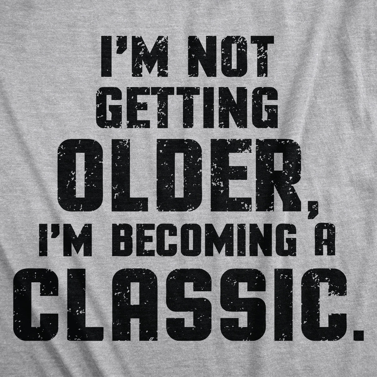I'm Not Getting Older I'm Becoming A Classic Men's Tshirt