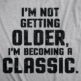 I'm Not Getting Older I'm Becoming A Classic Men's Tshirt