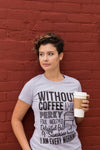 Womens Without Coffee I Wouldn't Be Funny T shirts Mocking Vintage Novelty T shirt