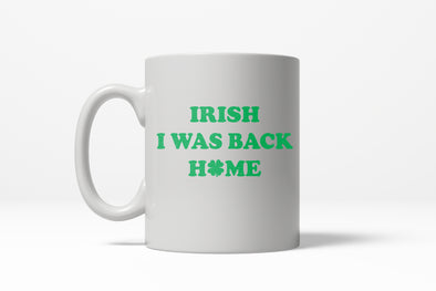 Irish I Was Back Home Funny Lucky Ireland St. Patrick's Day Ceramic Coffee Drinking Mug - 11oz