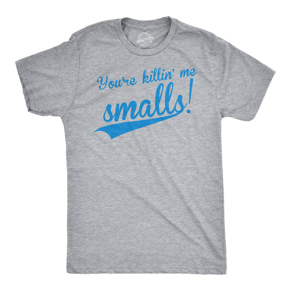You're Killing Me Smalls Men's Tshirt