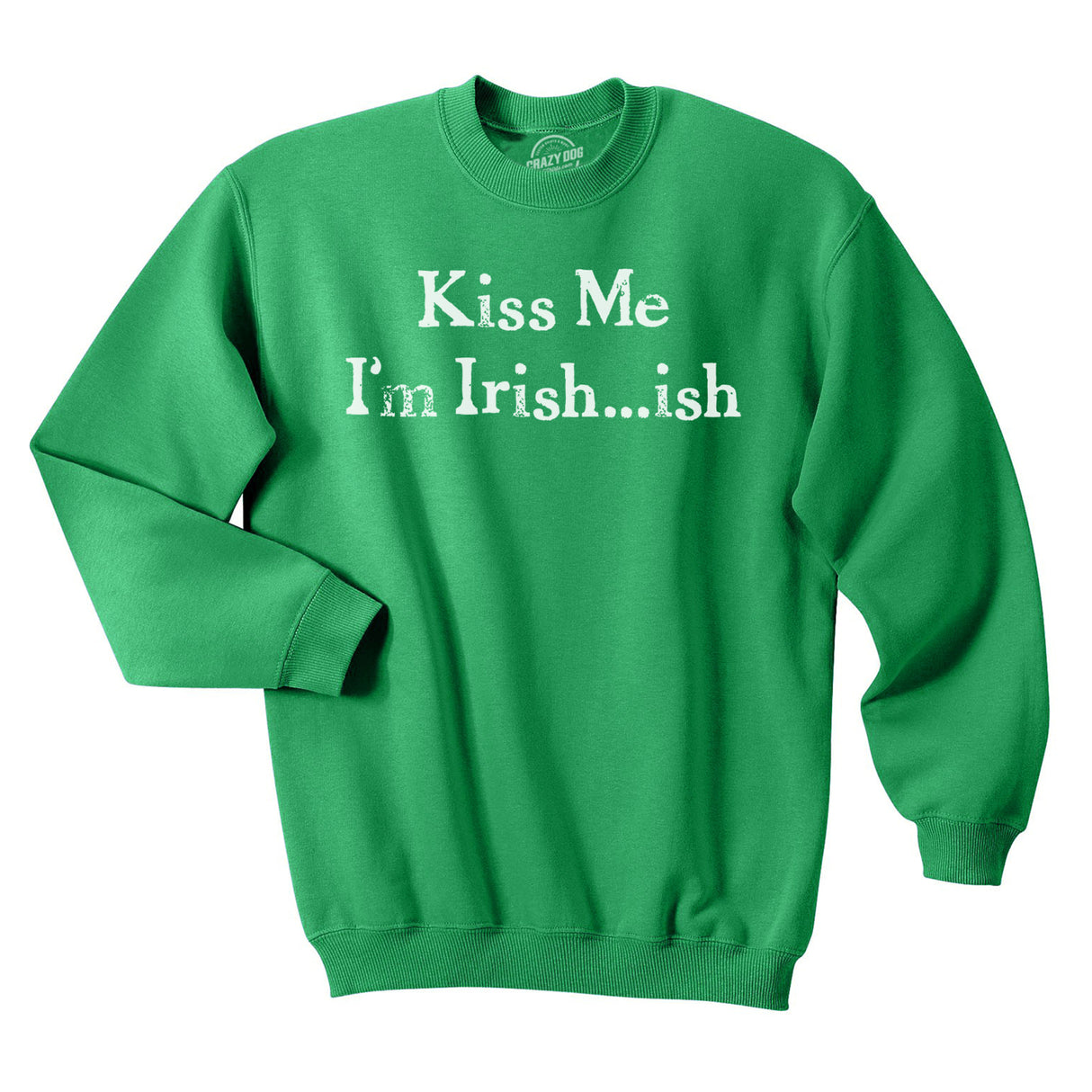 Kiss Me Im Irish ish Funny Saint Patricks Day St Pattys Shamrock SweatShirt