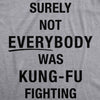 Surely Not Everybody Was Kung Fu Fighting Men's Tshirt