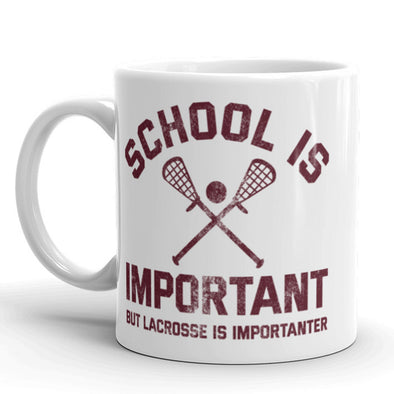 School Is Important But Lacrosse Is Importanter Coffee Mug-11oz