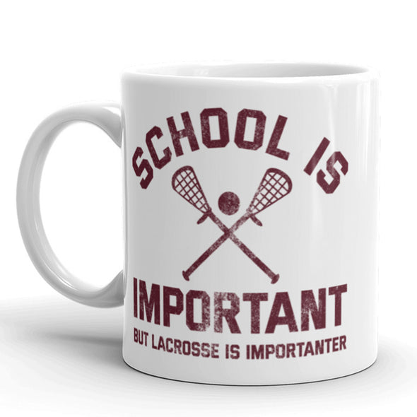 School Is Important But Lacrosse Is Importanter Coffee Mug-11oz