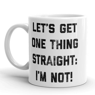 Let's Get One Thing Straight. I'm Not Coffee Mug Funy Gay Pride Ceramic Cup-11oz
