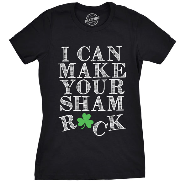 Womens I Can Make Your Sham Rock T Shirt Funny Saint Patricks Day Patty Clover