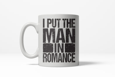 Put The Man In Romance Funny Boyfriend Relationship Ceramic Coffee Drinking Mug - 11oz