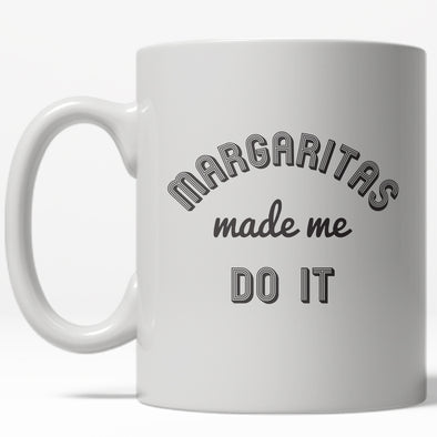 Margaritas Made Me Do It Mug Funny Tequila Coffee Cup - 11oz