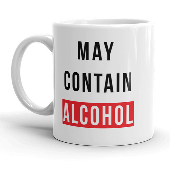 My Contain Alcohol Mug Funny Sarcastic Drinking Liquor Coffee Cup - 11oz