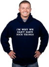 Im Why We Cant Have Nice Things Funny Mocking Unisex Pull Over Hoodie