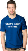 That's What She Said Men's Tshirt